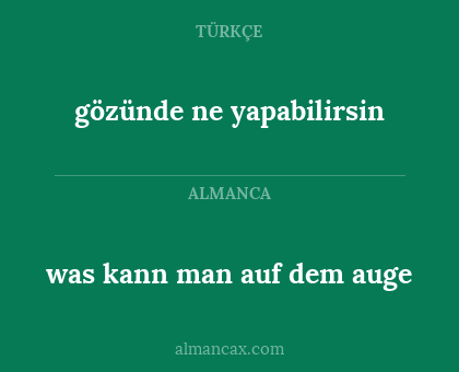 gözünde ne yapabilirsin - was kann man auf dem auge