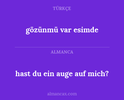 gözünmü var esimde - hast du ein auge auf mich?
