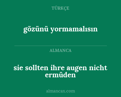 gözünü yormamalısın - sie sollten ihre augen nicht ermüden