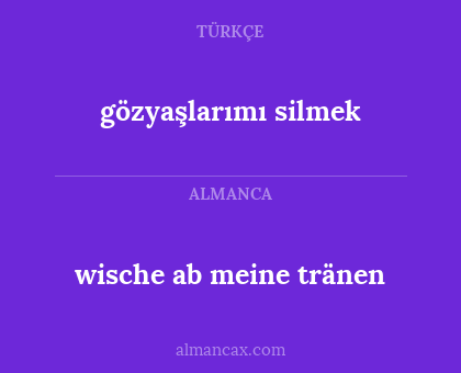wische ab meine tränen - gözyaşlarımı silmek