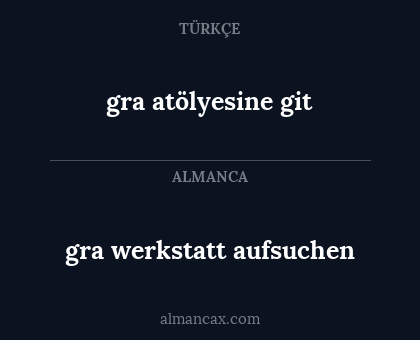 gra werkstatt aufsuchen - gra atölyesine git