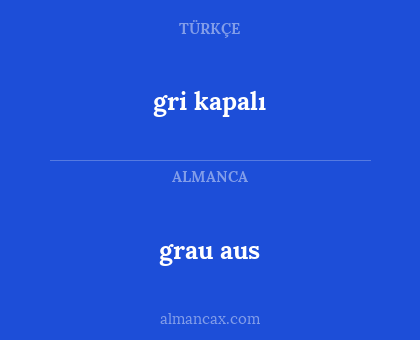 gri kapalı - grau aus