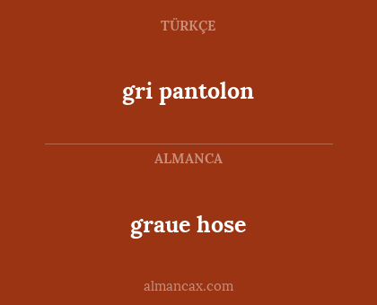 gri pantolon - graue hose