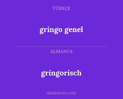 gringo genel - gringorisch