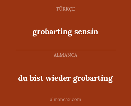 grobarting sensin - du bist wieder grobarting