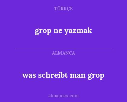 grop ne yazmak - was schreibt man grop