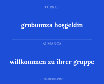 grubunuza hoşgeldin - willkommen zu ihrer gruppe