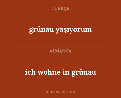 grünau yaşıyorum - ich wohne in grünau