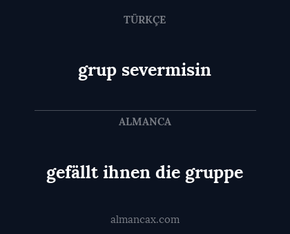 grup severmisin - gefällt ihnen die gruppe