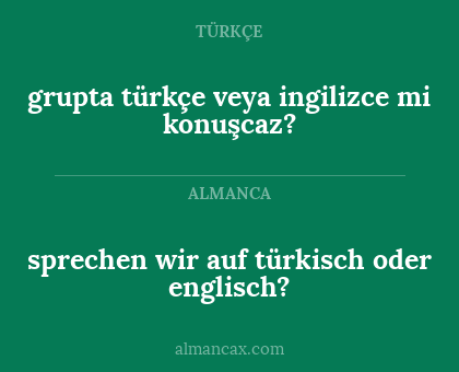 sprechen wir auf türkisch oder englisch? - grupta türkçe veya ingilizce mi konuşcaz?