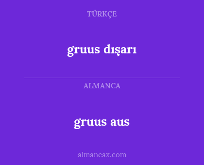 gruus dışarı - gruus aus