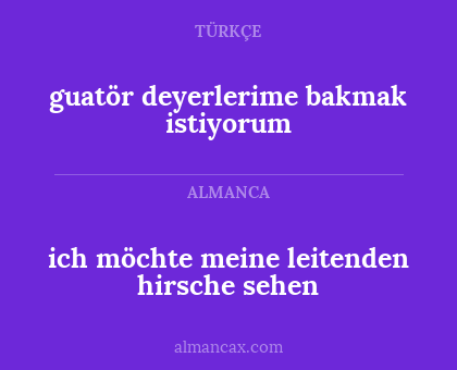 guatör deyerlerime bakmak istiyorum - ich möchte meine leitenden hirsche sehen