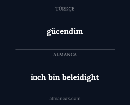 i̇ch bin beleidight - gücendim