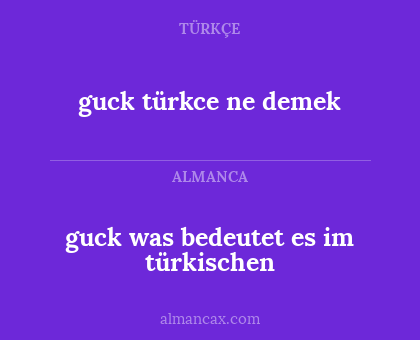 guck türkce ne demek - guck was bedeutet es im türkischen