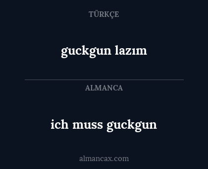 ich muss guckgun - guckgun lazım