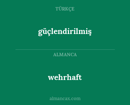 güçlendirilmiş - wehrhaft