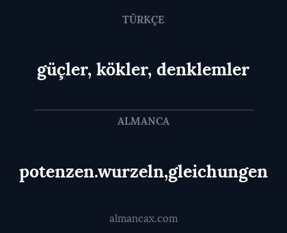 güçler, kökler, denklemler - potenzen.wurzeln,gleichungen