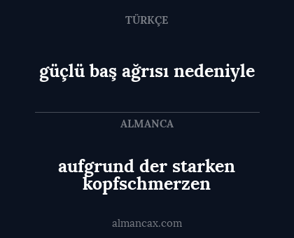 güçlü baş ağrısı nedeniyle - aufgrund der starken kopfschmerzen