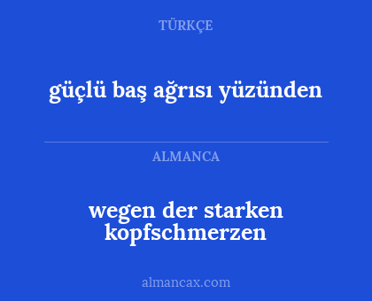 güçlü baş ağrısı yüzünden - wegen der starken kopfschmerzen