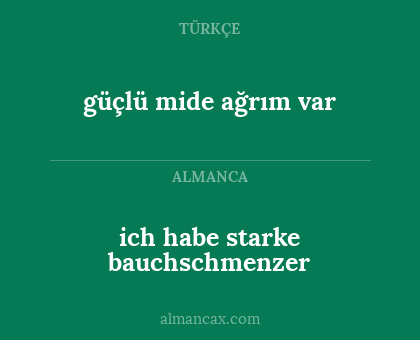 ich habe starke bauchschmenzer - güçlü mide ağrım var