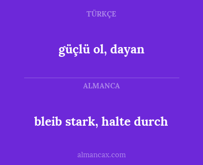 bleib stark, halte durch - güçlü ol, dayan