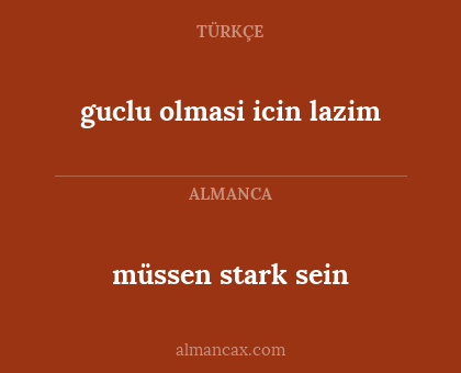 guclu olmasi icin lazim - müssen stark sein