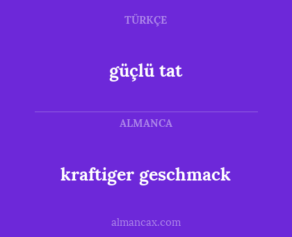 güçlü tat - kraftiger geschmack