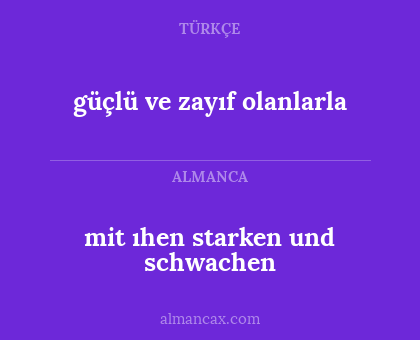 güçlü ve zayıf olanlarla - mit ıhen starken und schwachen