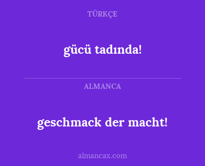 geschmack der macht! - gücü tadında!