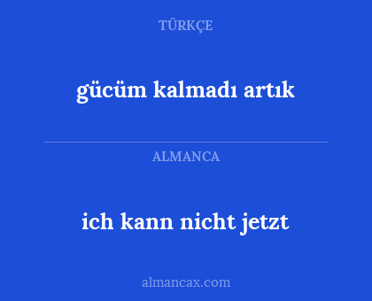 ich kann nicht jetzt - gücüm kalmadı artık