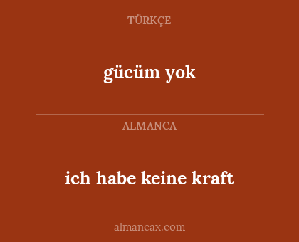 gücüm yok - ich habe keine kraft