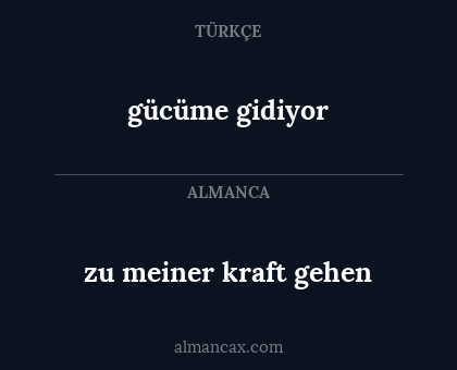 gücüme gidiyor - zu meiner kraft gehen