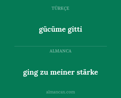 ging zu meiner stärke - gücüme gitti