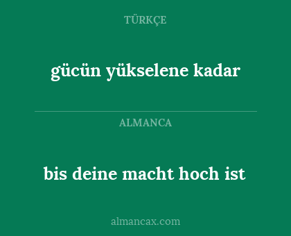 bis deine macht hoch ist - gücün yükselene kadar