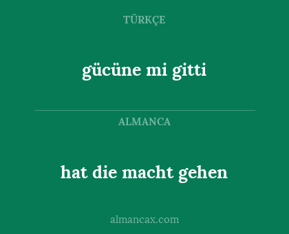 gücüne mi gitti - hat die macht gehen