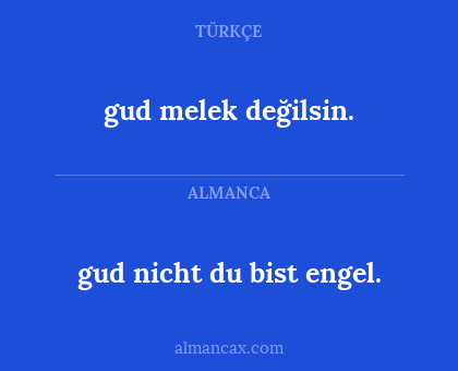 gud nicht du bist engel. - gud melek değilsin.