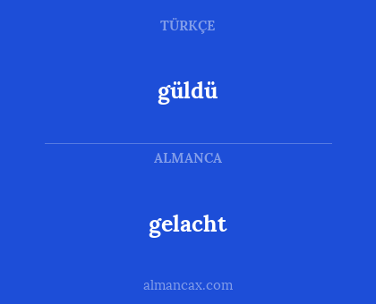 güldü - gelacht