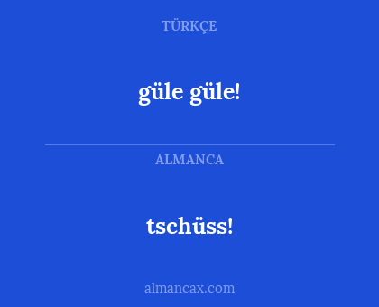 güle güle! - tschüss!