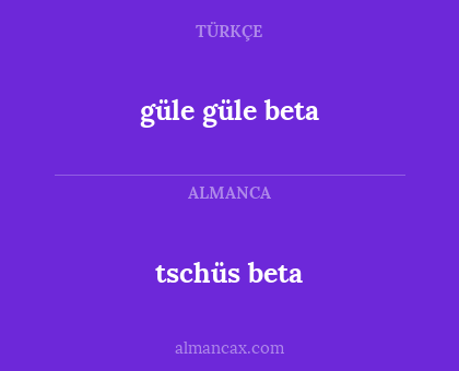 tschüs beta - güle güle beta