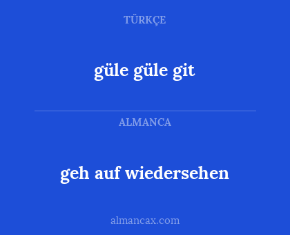 güle güle git - geh auf wiedersehen