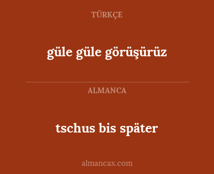 tschus bis später - güle güle görüşürüz