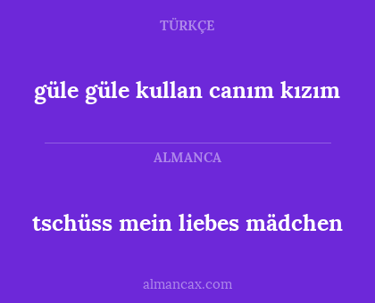 tschüss mein liebes mädchen - güle güle kullan canım kızım