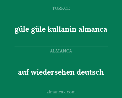 auf wiedersehen deutsch - güle güle kullanin almanca