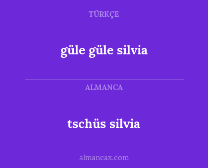 güle güle silvia - tschüs silvia
