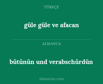 bütünün und verabschürdün - güle güle ve afacan