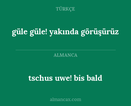 tschus uwe! bis bald - güle güle! yakında görüşürüz