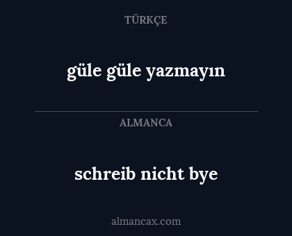 schreib nicht bye - güle güle yazmayın