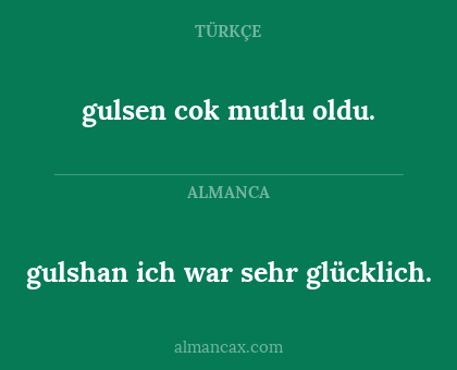 gulsen cok mutlu oldu. - gulshan ich war sehr glücklich.