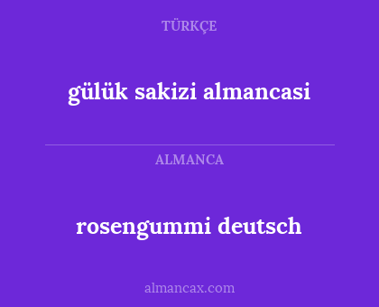 gülük sakizi almancasi - rosengummi deutsch