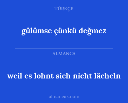 gülümse çünkü değmez - weil es lohnt sich nicht lächeln